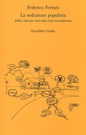 La seduzione populista. Dalla città per tutti alla città normalizzata