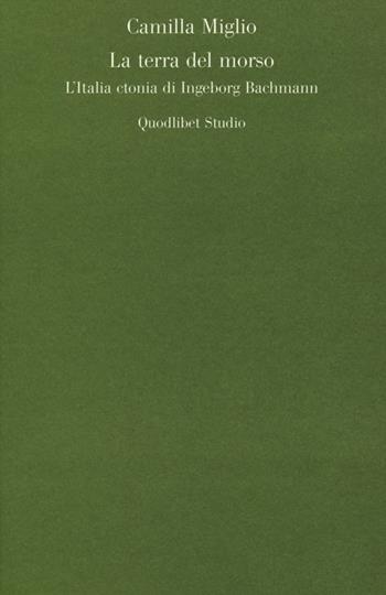 La terra del morso. L'Italia ctonia di Ingeborg Bachmann - Camilla Miglio - Libro Quodlibet 2012, Quodlibet studio. Lettere | Libraccio.it