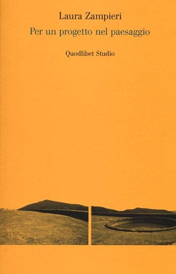 Per un progetto nel paesaggio - Laura Zampieri - Libro Quodlibet 2013, Quodlibet studio. Città e paesaggio | Libraccio.it