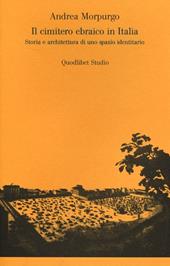 Il cimitero ebraico in Italia. Storia e architettura di uno spazio identitario. Ediz. illustrata