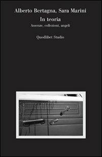 In teoria. Assenze, collezioni, angeli - Alberto Bertagna, Sara Marini - Libro Quodlibet 2013, Quodlibet studio. Città e paesaggio | Libraccio.it