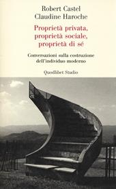 Proprietà privata, proprietà sociale, proprietà di sé. Conversazioni sulla costruzione dell'individuo moderno