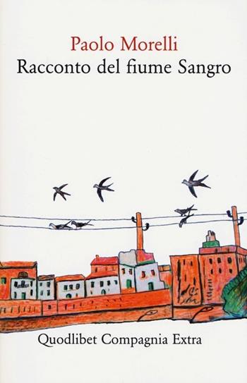 Racconto del fiume Sangro - Paolo Morelli - Libro Quodlibet 2013, Compagnia Extra | Libraccio.it