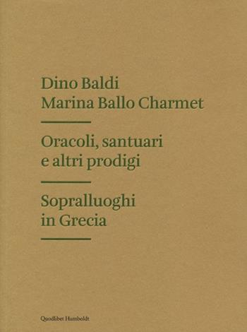 Oracoli, santuari e altri prodigi. Sopralluoghi in Grecia. Ediz. illustrata - Dino Baldi, Marina Ballo Charmet - Libro Quodlibet 2013, Humboldt | Libraccio.it
