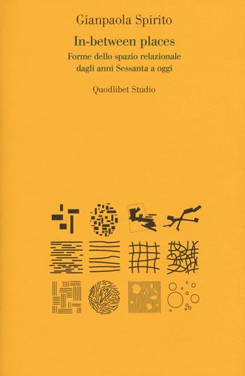 In-between places. Forme dello spazio relazionale dagli anni sessanta a oggi - Gianpaola Spirito - Libro Quodlibet 2015, Quodlibet studio. Città e paesaggio | Libraccio.it