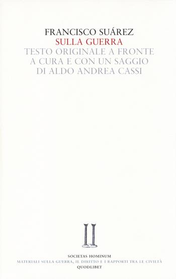 Sulla guerra. Testo latino a fronte - Francisco Suárez - Libro Quodlibet 2014, Societas hominum | Libraccio.it