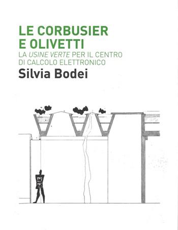 Le Corbusier e Olivetti. La «Usine Verte» per il Centro di calcolo elettronico - Silvia Bodei - Libro Quodlibet 2014, Quodlibet studio. Città e paesaggio | Libraccio.it
