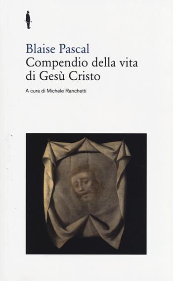 Compendio della vita di Gesù Cristo - Blaise Pascal - Libro Quodlibet 2013, Bis | Libraccio.it