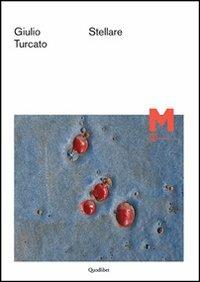 Giulio Turcato. Stellare. Ediz. illustrata  - Libro Quodlibet 2013, Macro | Libraccio.it