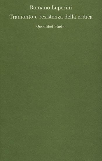 Tramonto e resistenza della critica - Romano Luperini - Libro Quodlibet 2013, Quodlibet studio. Lettere | Libraccio.it