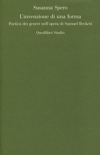 L' invenzione di una forma. Poetica dei generi di Samuel Beckett - Susanna Spero - Libro Quodlibet 2014, Quodlibet studio. Lettere | Libraccio.it