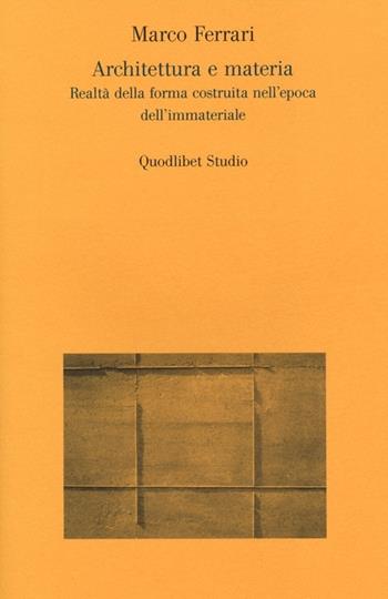 Architettura e materia. Realtà della forma costruita nell'epoca dell'immateriale - Marco Ferrari - Libro Quodlibet 2014, Quodlibet studio. Città e paesaggio | Libraccio.it