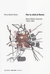 Per la città di Roma. Mario Ridolfi urbanista 1944-1954