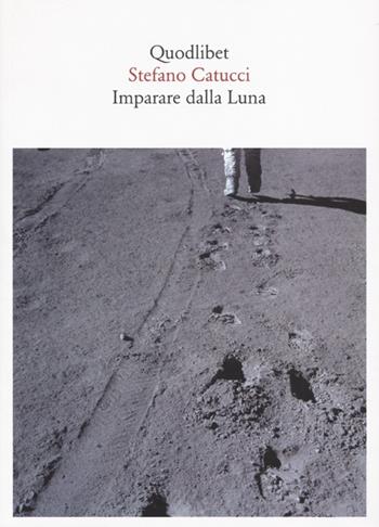 Imparare dalla Luna - Stefano Catucci - Libro Quodlibet 2013, Quaderni Quodlibet | Libraccio.it