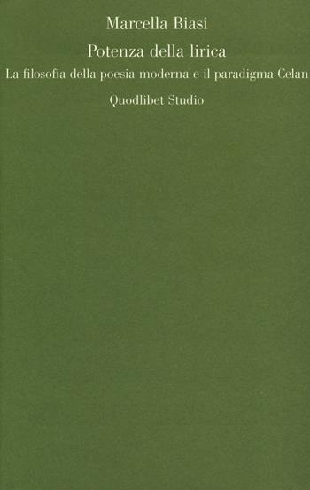 Potenza della lirica. La filosofia della poesia moderna e il paradigma Celan - Marcella Biasi - Libro Quodlibet 2014, Quodlibet studio. Lettere | Libraccio.it