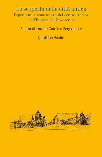 La scoperta della città antica. Esperienza e conoscenza del centro storico nell'Europa del Novecento  - Libro Quodlibet 2016, Quodlibet studio. Città e paesaggio | Libraccio.it