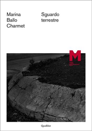Marina Ballo Charmet. Sguardo terrestre. Ediz. italiana e inglese  - Libro Quodlibet 2013, Macro | Libraccio.it