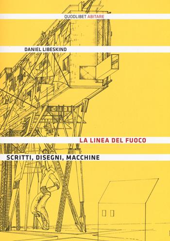 La linea del fuoco. Scritti, disegni, macchine - Daniel Libeskind - Libro Quodlibet 2014, Abitare | Libraccio.it