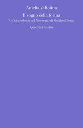 Il sogno della forma. Un'idea tedesca nel Novecento di Gottfried Benn