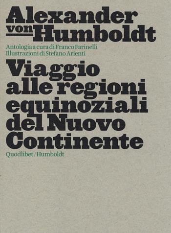 Viaggio alle regioni equinoziali del nuovo continente - Alexander von Humboldt - Libro Quodlibet 2014, Humboldt. Atlas | Libraccio.it