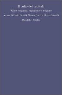 Il culto del capitale. Walter Benjamin: capitalismo e religione  - Libro Quodlibet 2014, Quodlibet studio. Filosofia e politica | Libraccio.it