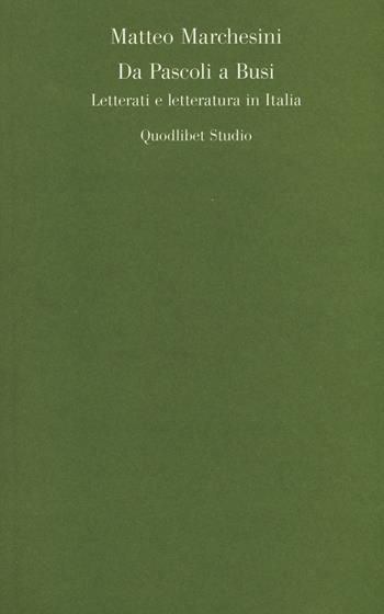 Da Pascoli a Busi. Letterati e letteratura in Italia - Matteo Marchesini - Libro Quodlibet 2014, Quodlibet studio. Lettere | Libraccio.it