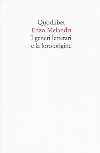I generi letterari e la loro origine - Enzo Melandri - Libro Quodlibet 2014, Quodlibet | Libraccio.it