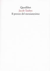 Il prezzo del messianesimo. Una revisione critica delle tesi di Jacob Taubes a Gershom Scholem e altri scritti. Nuova ediz.