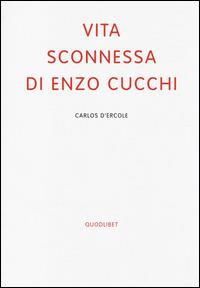 Vita sconnessa di Enzo Cucchi - Carlos D'Ercole - Libro Quodlibet 2014 | Libraccio.it