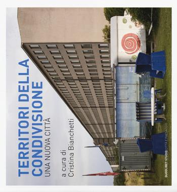 Territori della condivisione. Una nuova città  - Libro Quodlibet 2014, Quodlibet studio. Città e paesaggio | Libraccio.it