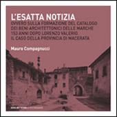 L' esatta notizia. Ovvero sulla formazione del catalogo dei beni architettonici delle Marche 153 anni dopo Lorenzo Valerio. Il caso della provincia di Macerata