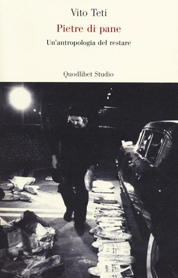 Pietre di pane. Un'antropologia del restare - Vito Teti - Libro Quodlibet 2014, Lavoro critico | Libraccio.it