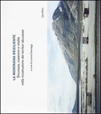 La montagna resiliente. Sicurezza, coesione e vitalità nella ricostruzione dei territori abruzzesi  - Libro Quodlibet 2015, Diap print/Progetti | Libraccio.it
