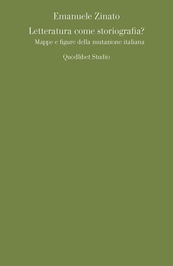 Letteratura come storiografia? Mappe e figure della mutazione italiana - Emanuele Zinato - Libro Quodlibet 2015, Quodlibet studio. Lettere | Libraccio.it