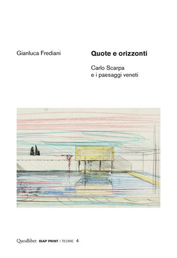 Quote e orizzonti. Carlo Scarpa e i paesaggi veneti. Ediz. illustrata - Gianluca Frediani - Libro Quodlibet 2015, Diap print/Teorie | Libraccio.it