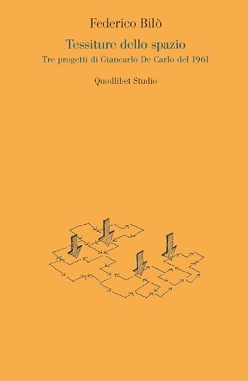 Tessiture dello spazio. Tre progetti di Giancarlo De Carlo del 1961 - Federico Bilò - Libro Quodlibet 2015, Quodlibet studio. Città e paesaggio | Libraccio.it