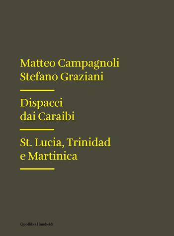 Dispacci dai Caraibi. St. Lucia, Trinidad e Martinica - Matteo Campagnoli, Stefano Graziani - Libro Quodlibet 2015, Humboldt | Libraccio.it