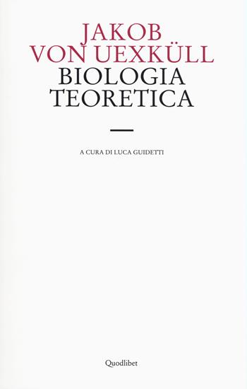 Biologia teoretica - Jakob von Uexküll - Libro Quodlibet 2015, Le forme dell'anima | Libraccio.it