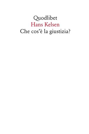 Che cos'è la giustizia? Lezioni americane - Hans Kelsen - Libro Quodlibet 2015, Quodlibet | Libraccio.it