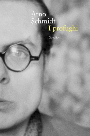 I profughi - Arno Schmidt - Libro Quodlibet 2016, In ottavo grande | Libraccio.it
