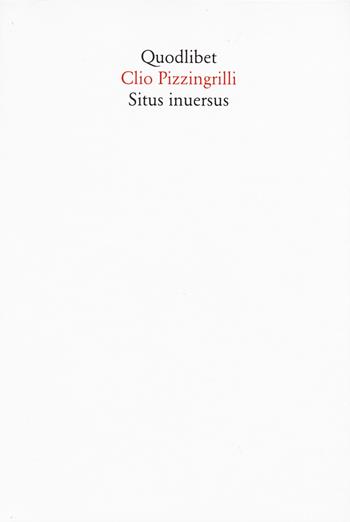 Situs inuersus - Clio Pizzingrilli - Libro Quodlibet 2015, In ottavo | Libraccio.it