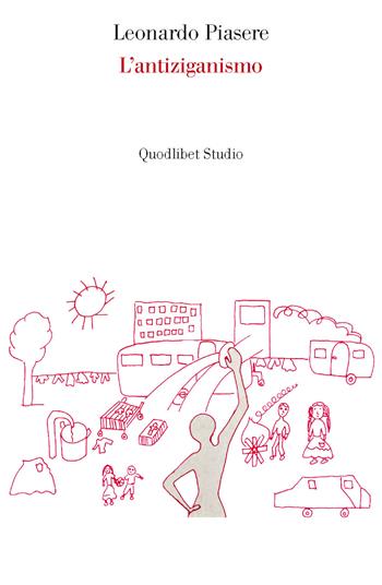 L' antiziganismo - Leonardo Piasere - Libro Quodlibet 2015, Lavoro critico | Libraccio.it