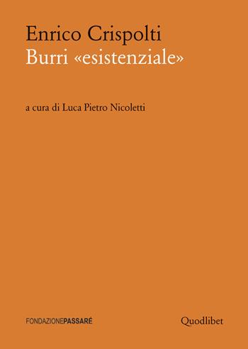 Burri «esistenziale». Un «taccuino critico» storico preceduto da un dialogo attuale - Enrico Crispolti - Libro Quodlibet 2015, Biblioteca Passaré | Libraccio.it