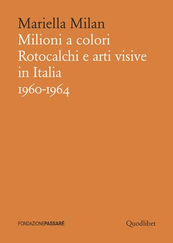 Milioni a colori. Rotocalchi e arti visive in Italia (1960-1964) - Mariella Milan - Libro Quodlibet 2015, Biblioteca Passaré | Libraccio.it