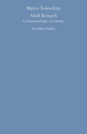 Adolf Reinach. La fenomenologia, il realismo - Marco Tedeschini - Libro Quodlibet 2015, Discipline filosofiche | Libraccio.it