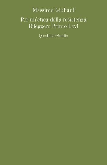 Per un'estetica della resistenza. Rileggere Primo Levi - Massimo Giuliani - Libro Quodlibet 2015, Quodlibet studio. Lettere | Libraccio.it