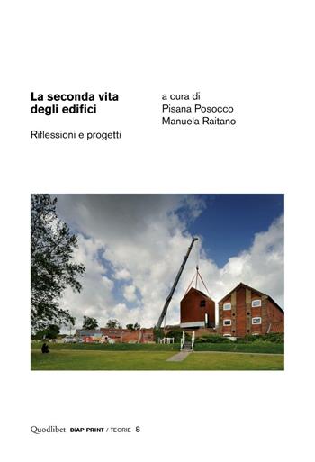 La seconda vita degli edifici. Riflessioni e progetti  - Libro Quodlibet 2016, Diap print/Teorie | Libraccio.it