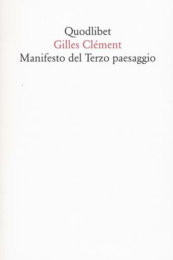 Manifesto del Terzo paesaggio - Gilles Clément - Libro Quodlibet 2016, Quodlibet | Libraccio.it