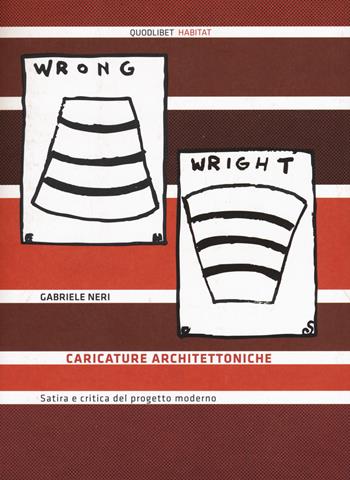 Caricature architettoniche. Satira e critica del progetto moderno - Gabriele Neri - Libro Quodlibet 2015, Habitat | Libraccio.it