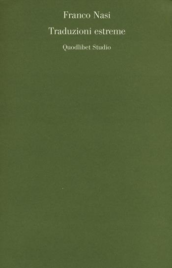 Traduzioni estreme - Franco Nasi - Libro Quodlibet 2015, Quodlibet studio. Lettere | Libraccio.it